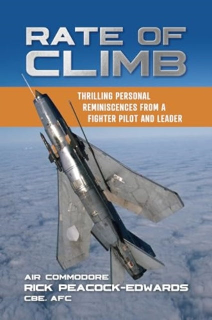 Rate of Climb: Thrilling Personal Reminiscences from a Fighter Pilot and Leader