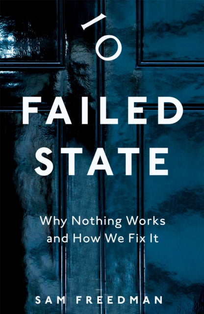 Failed State: Why Nothing Works and How We Fix It