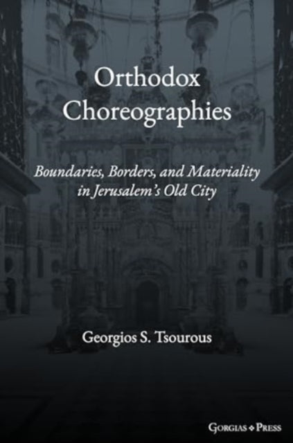 Orthodox Choreographies: Boundaries, Borders and Materiality in Jerusalem's Old City