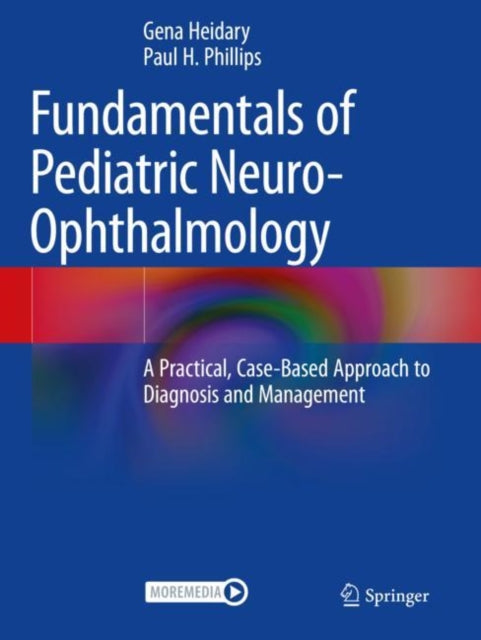 Fundamentals of Pediatric Neuro-Ophthalmology: A Practical, Case-Based Approach to Diagnosis and Management