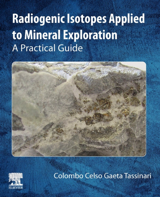 Radiogenic Isotopes Applied to Mineral Exploration: A Practical Guide