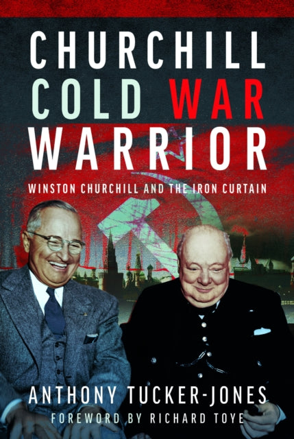 Churchill Cold War Warrior: Winston Churchill and the Iron Curtain