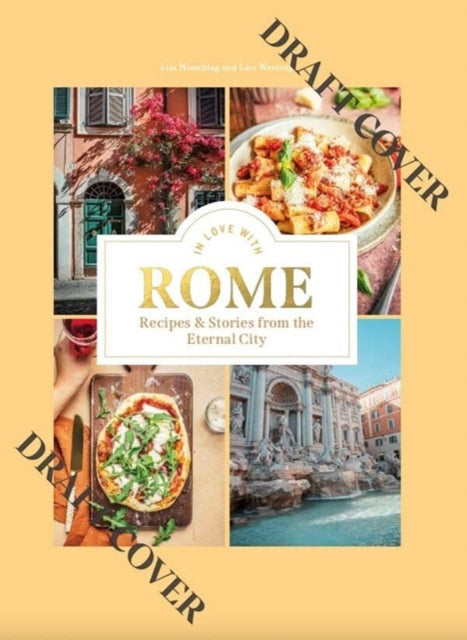 In Love with Rome: Recipes and Stories from the Eternal City