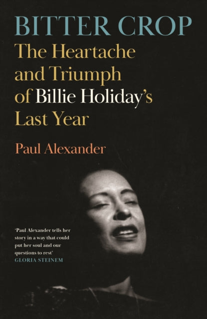 Bitter Crop: The Heartache and Triumph of Billie Holiday's Last Year