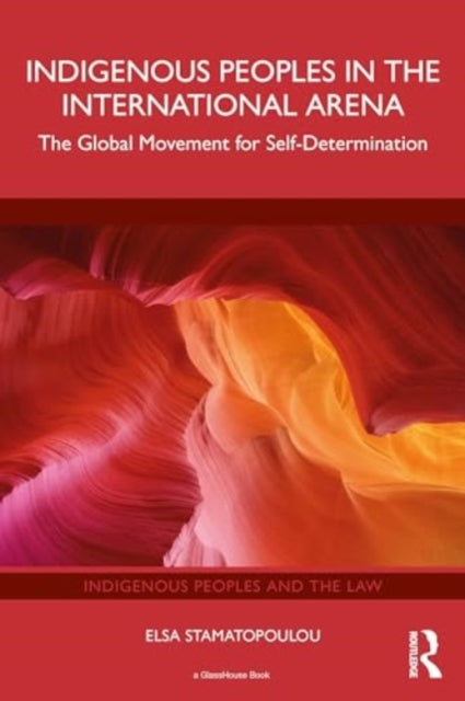 Indigenous Peoples in the International Arena: The Global Movement for Self-Determination