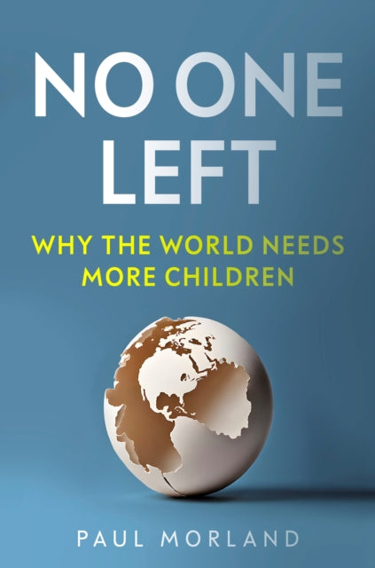 No One Left: Why the World Needs More Children