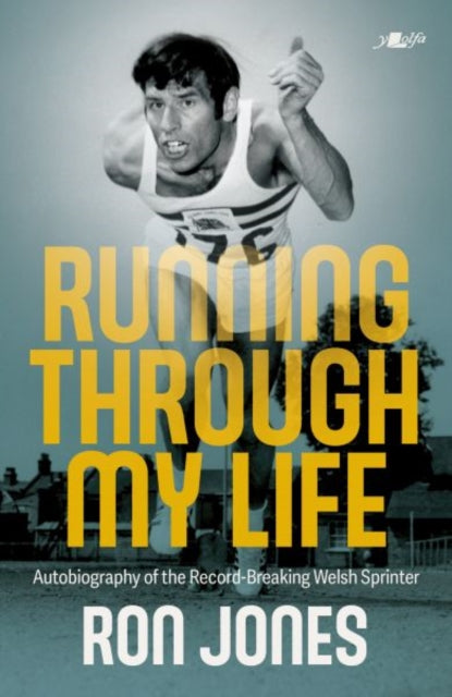 Running Through My Life: Autobiography of the record-breaking Welsh sprinter