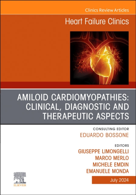 Amiloid Cardiomyopathies: Clinical, Diagnostic and Therapeutic Aspects, An Issue of Heart Failure Clinics