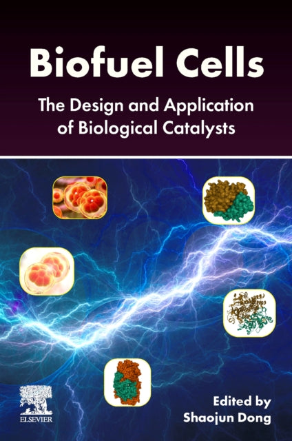 Biofuel Cells: The Design and Application of Biological Catalysts