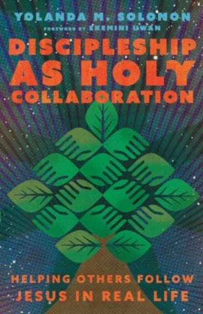 Discipleship as Holy Collaboration: Helping Others Follow Jesus in Real Life