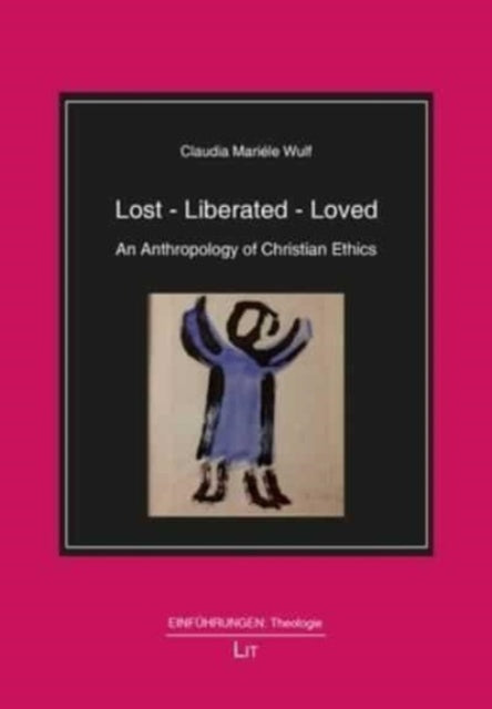 Lost - Liberated - Loved: An Anthropology of Christian Ethics