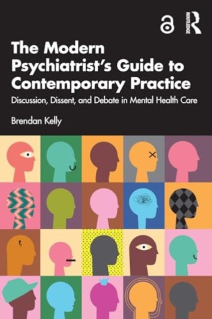 The Modern Psychiatrist’s Guide to Contemporary Practice: Discussion, Dissent, and Debate in Mental Health Care