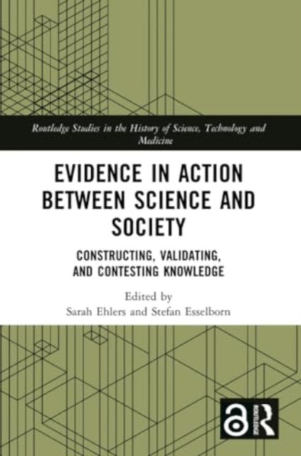 Evidence in Action between Science and Society: Constructing, Validating, and Contesting Knowledge