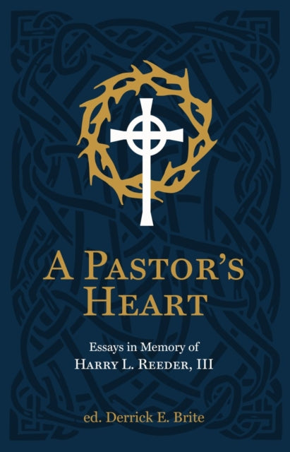 A Pastor’s Heart: Essays in Memory of Harry L. Reeder III
