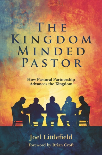 The Kingdom–Minded Pastor: How Pastoral Partnership Advances the Kingdom