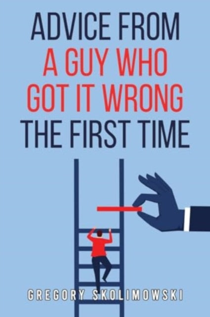 Advice from a Guy who Got it Wrong the First Time