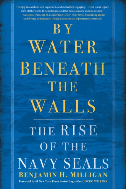 By Water Beneath the Walls: The Rise of the Navy SEALs