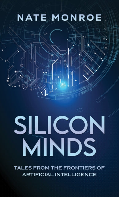 Silicon Minds: Tales from the Frontiers of Artificial Intelligence