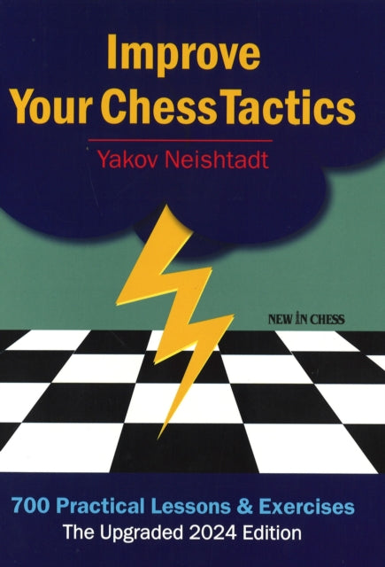 Improve Your Chess Tactics - The Upgraded 2024 edition: 700 Practical Lessons & Exercises