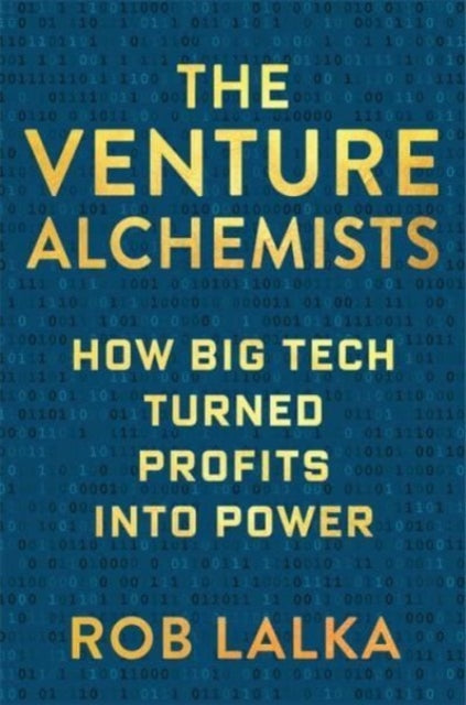 The Venture Alchemists: How Big Tech Turned Profits Into Power