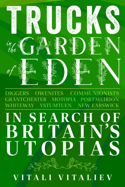 Trucks in the Garden of Eden: In Search of Britain's Utopias