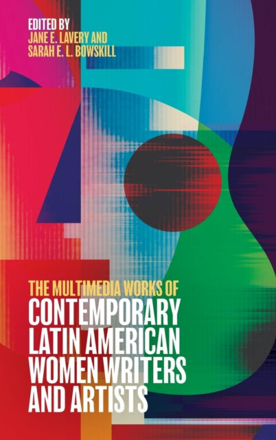 The Multimedia Works of Contemporary Latin American Women Writers and Artists