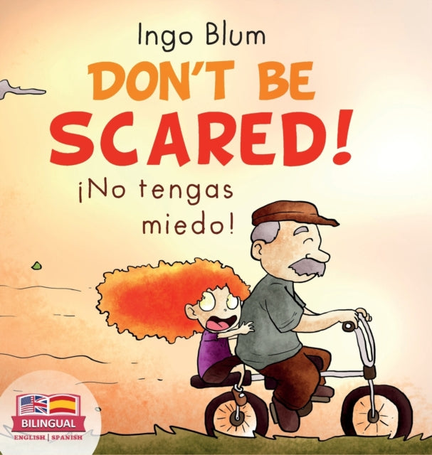 Don't be scared! - !No tengas miedo!: Bilingual Children's Picture Book in English-Spanish. Suitable for kindergarten, elementary school, and at home!