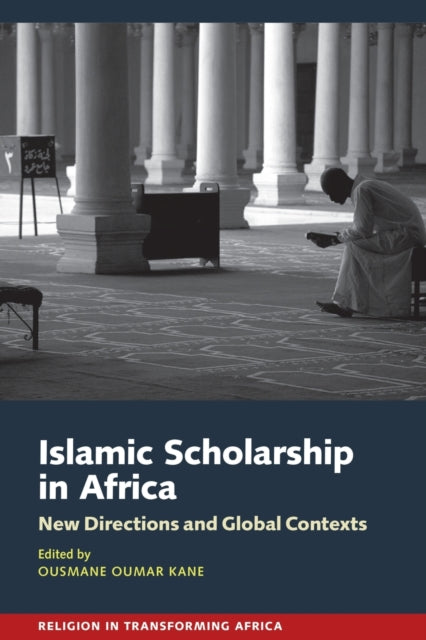 Islamic Scholarship in Africa: New Directions and Global Contexts