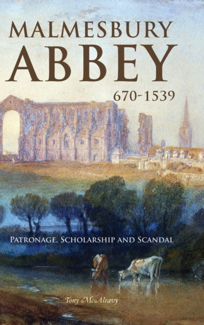 Malmesbury Abbey 670-1539: Patronage, Scholarship and Scandal