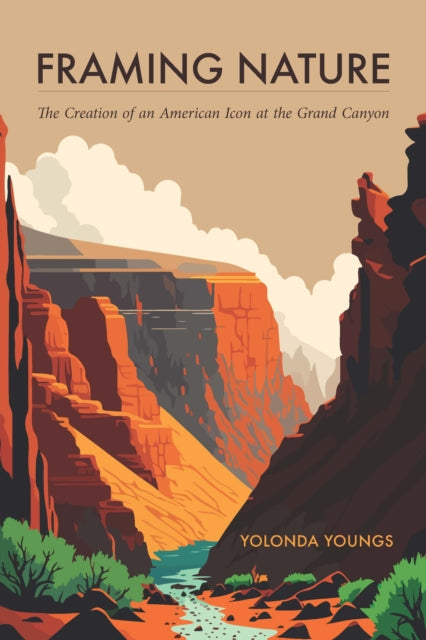 Framing Nature: The Creation of an American Icon at the Grand Canyon