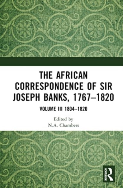 The African Correspondence of Sir Joseph Banks, 1767–1820: Volume III 1804–1820