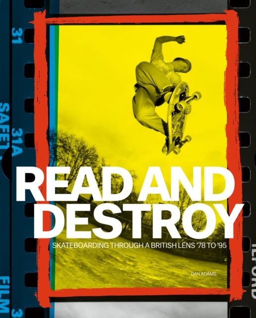 Read and Destroy: Skateboarding Through a British Lens ’78 to ’95