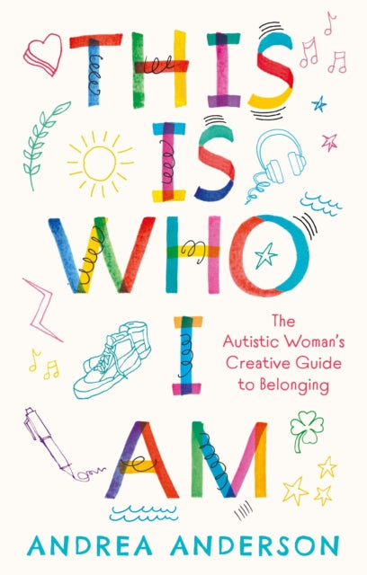 This is Who I Am: The Autistic Woman’s Creative Guide to Belonging