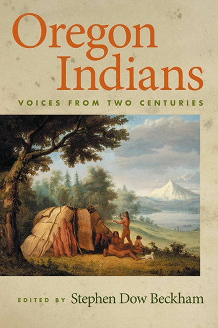 Oregon Indians: Voices from Two Centuries