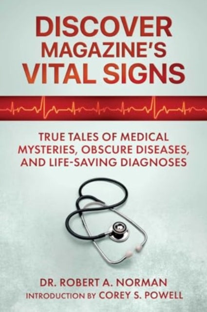 Discover Magazine's Vital Signs: True Tales of Medical Mysteries, Obscure Diseases, and Life-Saving Diagnoses