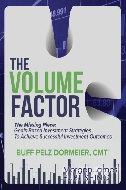 The Volume Factor: Tactical Goal Based Investment Strategies for Financial Advisors, Endowments, and Instituational Investors