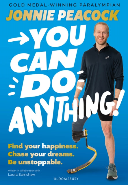 You Can Do Anything!: Find your happiness. Chase your dreams. Be unstoppable. By gold-medal-winning Paralympian Jonnie Peacock