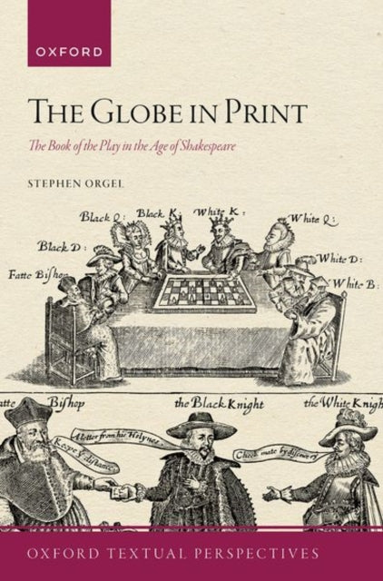 The Globe in Print: The Book of the Play in the Age of Shakespeare