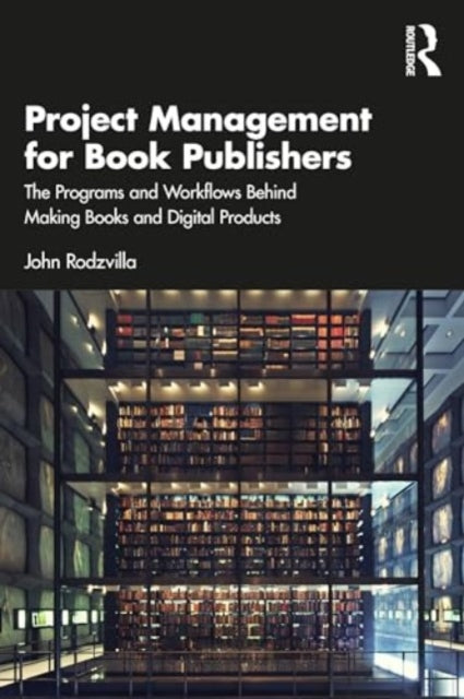 Project Management for Book Publishers: The Programs and Workflows Behind Making Books and Digital Products