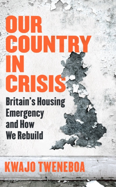 Our Country in Crisis: Britain's Housing Emergency and How We Rebuild