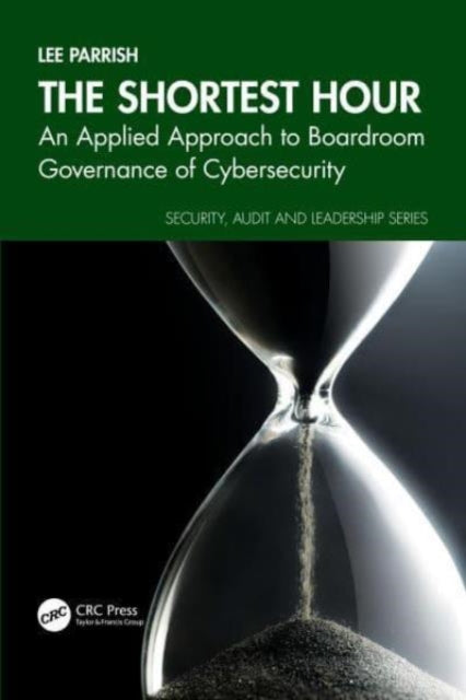 The Shortest Hour: An Applied Approach to Boardroom Governance of Cyber Security