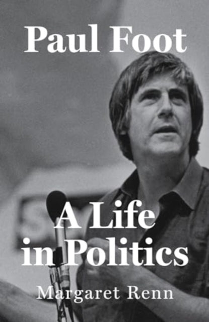 Paul Foot: A Life in Politics