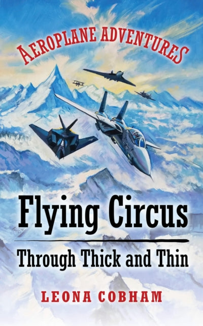 Flying Circus Through Thick and Thin: The inside story of four planes confronting the perils of the skies; teamwork, friendship, and self-esteem