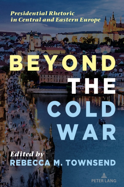 Beyond the Cold War: Presidential Rhetoric in Central and Eastern Europe