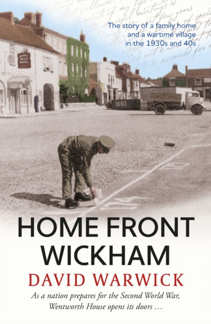 Home Front Wickham: the story of a family home and a wartime village in the 1930s and 40s