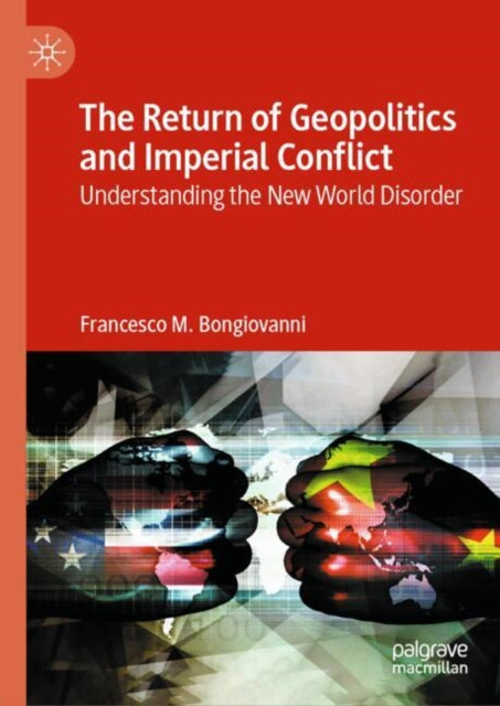 The Return of Geopolitics and Imperial Conflict: Understanding the New World Disorder