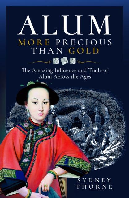 Alum, More Precious than Gold: The Amazing Influence and Trade of Alum Across the Ages