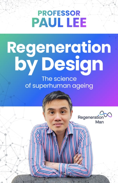 Regeneration by Design: The science of superhuman ageing