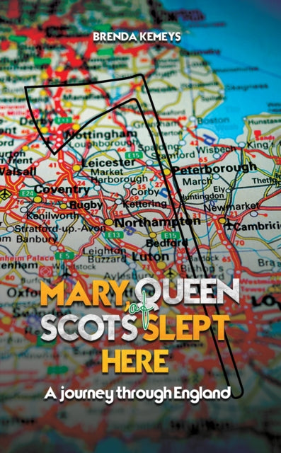 Mary, Queen of Scots Slept Here: A Journey Through England