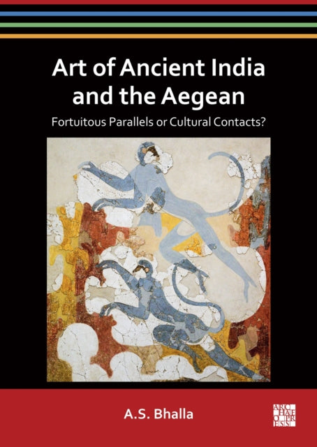 Art of Ancient India and the Aegean : Fortuitous Parallels or Cultural Contacts?